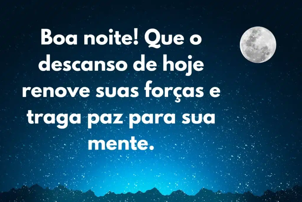 Mensagem de boa noite com desejo de paz e renovação das forças.