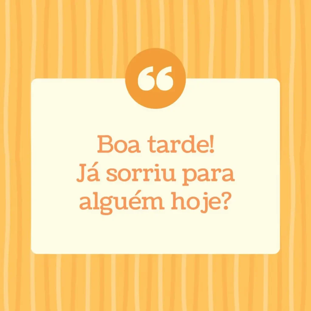 Mensagem motivacional de boa tarde perguntando se você já sorriu para alguém hoje.