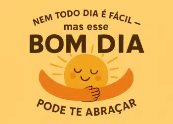 Ilustração de um sol sorrindo e se abraçando, com a frase motivacional: 'Nem todo dia é fácil, mas esse bom dia pode te abraçar'