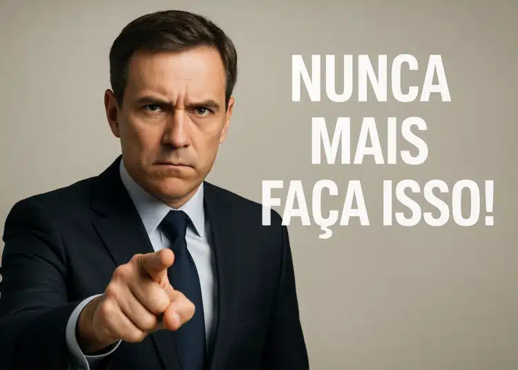 Advertência com ênfase: Nunca mais faça isso!